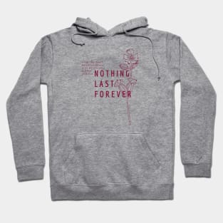 Nothing Last Forever Hoodie